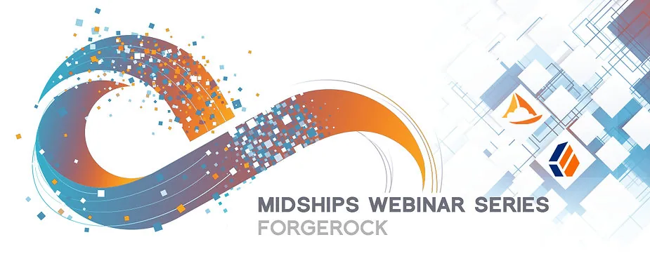 Midships Webinars 2021 – ForgeRock Series